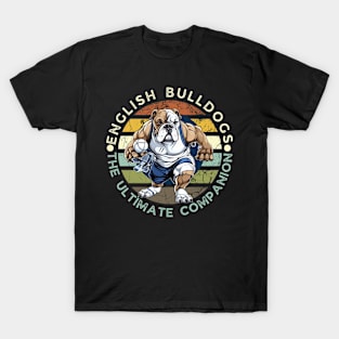 English Bulldogs The Ultimate Companion T-Shirt